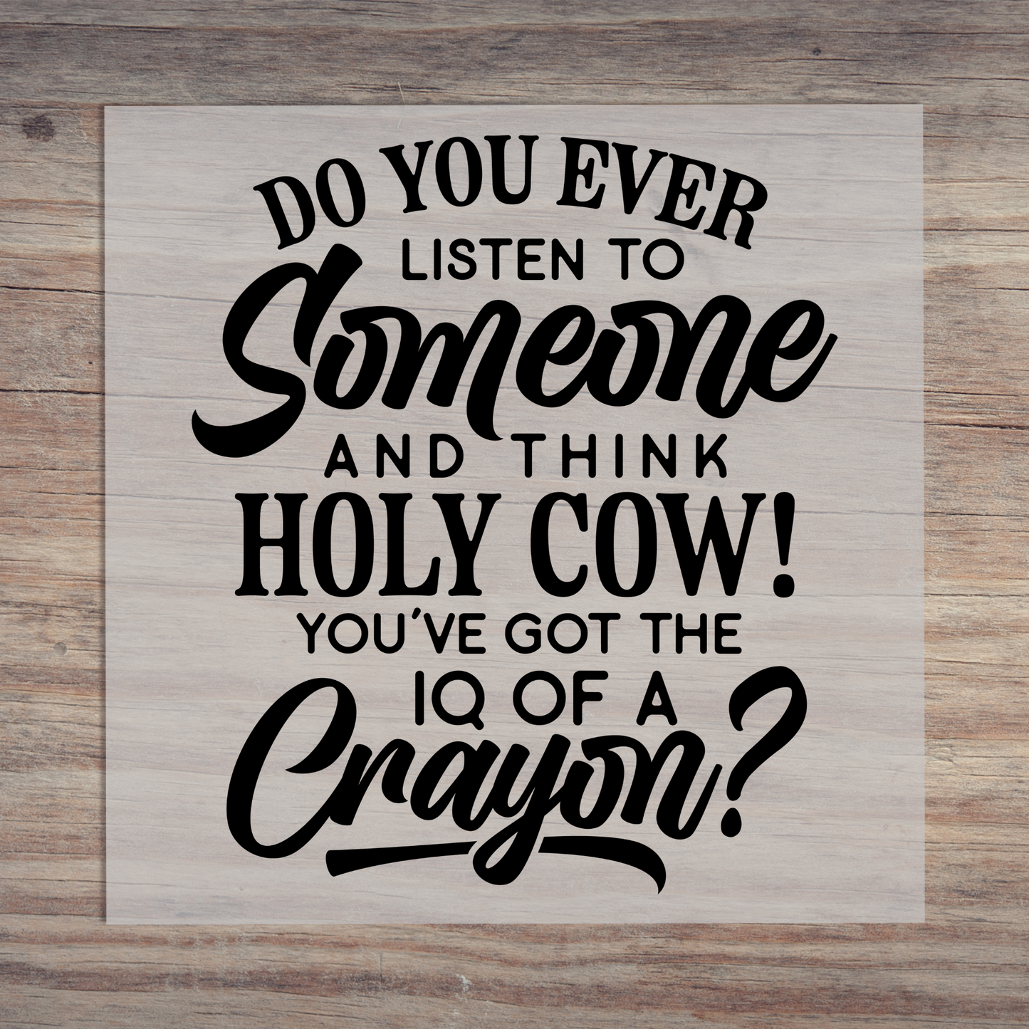 Do You Ever Listen To Someone and Think Holy Cow