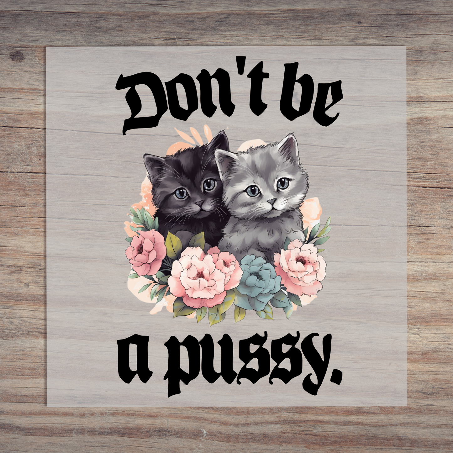 Dont Be A Pussy
