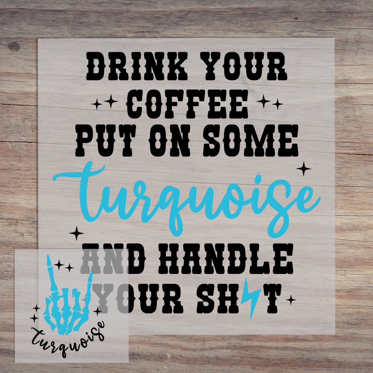 Drink Your Coffee Put On Some Turquoise
