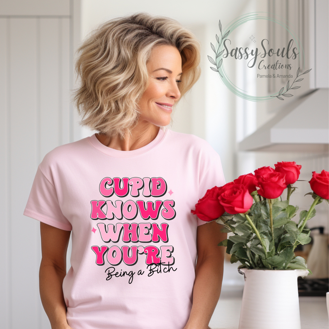 Cupid Knows When You're Being A Bitch Shirt