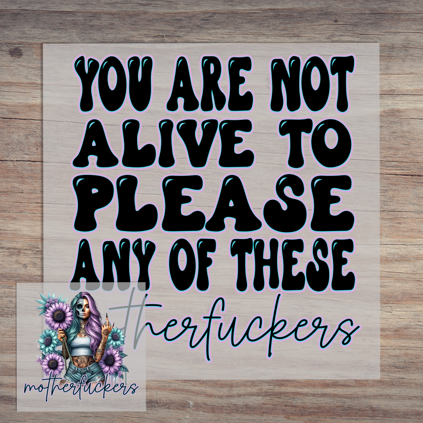 You Are Not Alive To Please Any Of These Motherfuckers