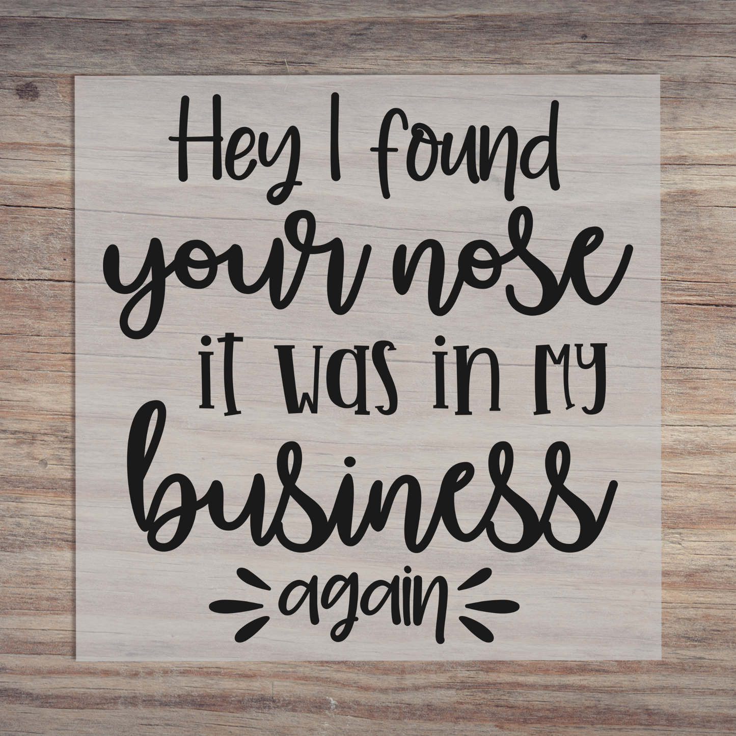 Hey I Found Your Nose It Was In My Business