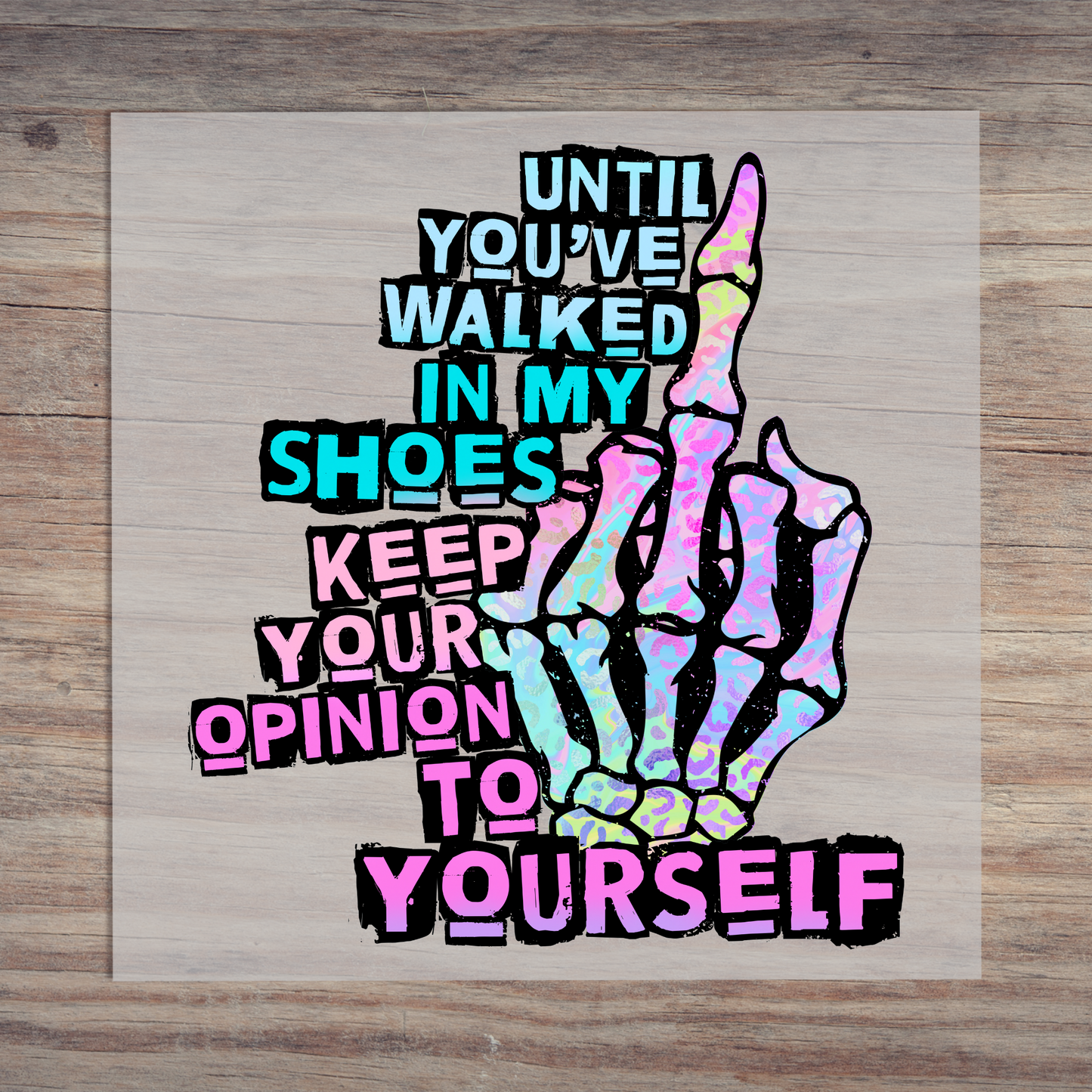 Until You've Walked In My Shoes Keep Your Opinion To Yourself